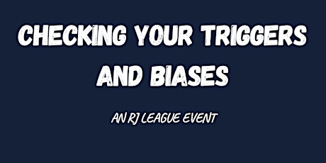 Checking Your Triggers and Biases