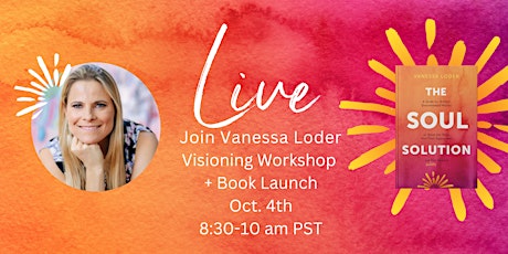 The Soul Solution: Visioning Workshop + Book Launch with Vanessa Loder