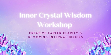 Inner Crystal Wisdom: Creative Career Clarity and Reframing Internal Blocks