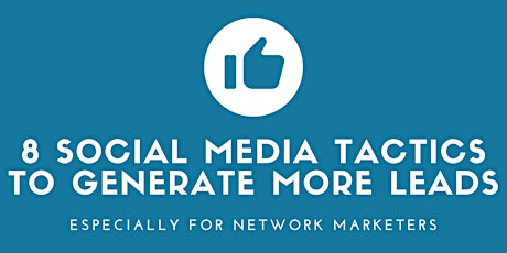 For Network Marketers - 8 Social Media Tactics To Generate More Leads