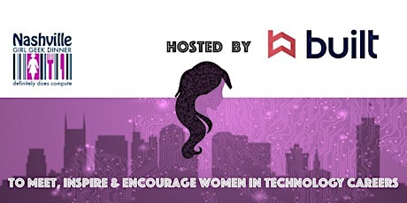 Nashville Girl Geek Dinner with Sponsor, Built Technologies - Product Features, Learn One Company's Process primary image