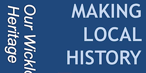 Our Wicklow Heritage: Making Local History