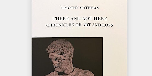 There and Not Here: Chronicles of Art and Loss - Reading by Timothy Mathews