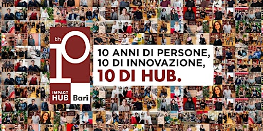 Vieni a festeggiare con noi i 10 anni di Impact Hub Bari!