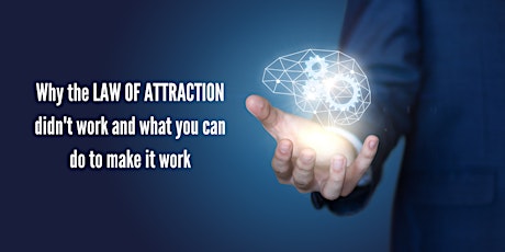 Why the Law of Attraction didn't work and what you can do to make it work