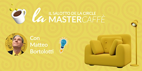 Il salotto de La Circle - Mastercaffè con Matteo Bortolotti primary image