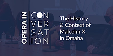 Opera in Conversation | The History and Context of Malcolm X in Omaha