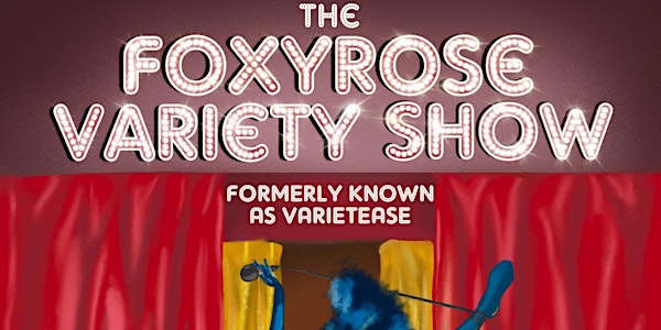 The FoxyRose Variety Show! ~ Formerly known as Varietease!