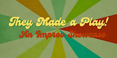 They Made a Play! an Improv Showcase