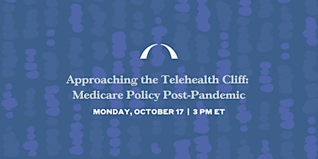 Approaching the Telehealth Cliff: Medicare Policy Post-Pandemic