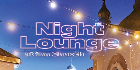 Night Lounge at the Church