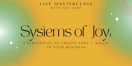 Systems of Joy: 3 Strategies to Create Ease + Magic in Your Business