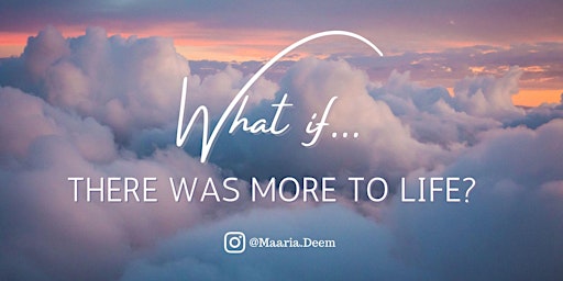 What if there was more to life?