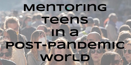 Mentoring Teens  in a Post-Pandemic World