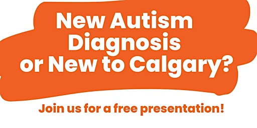 Autism Calgary - New Diagnosis  & Moving to Calgary Presentations