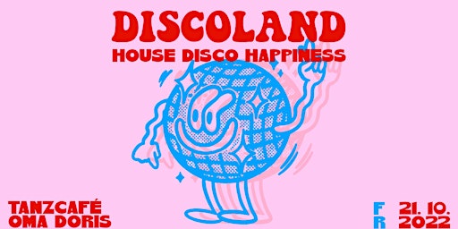 DISCOLAND: Good Vibes Only • FR 21.10. • House / Disco / Happiness