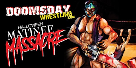 The Doomsday Wrestling Halloween Matinee Massacre