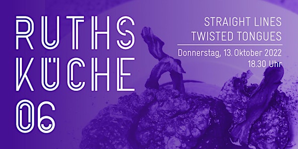 RUTHS KÜCHE 06 | STRAIGHT LINES – TWISTED TONGUES