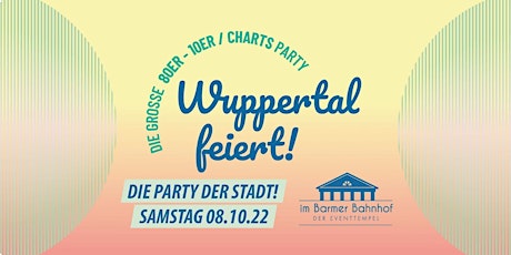 WUPPERTAL FEIERT • 90er 00er 10er Charts-Party im Barmer Bahnhof