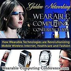Wearable Computing Conference 2014 San Francisco: How Wearable Technologies are Revolutionizing Mobile Wireless Internet, Healthcare and Fashion, September 16 primary image
