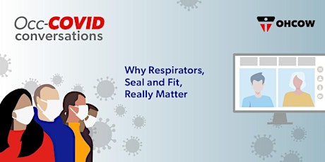Occ-COVID Conversations:  Why Respirators, Seal and Fit REALLY Matter