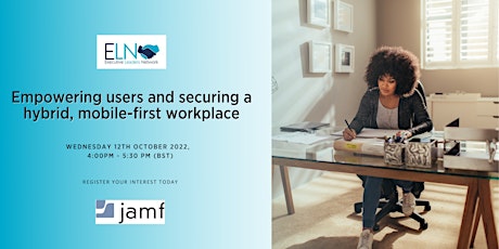 Roundtable:- Empowering users and securing a hybrid, mobile-first workplace