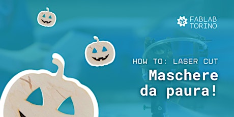 How To: Maschere da paura! Workshop di Lasercut