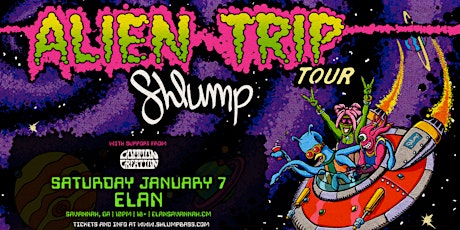 Shlump - Alien Trip Tour at Elan Savannah (Sat, Jan 7th)