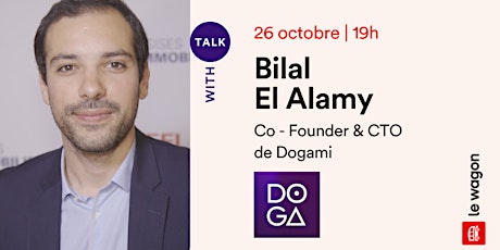 Apéro Talk avec Bilal El Alamy, Co - Founder & CTO de Dogami