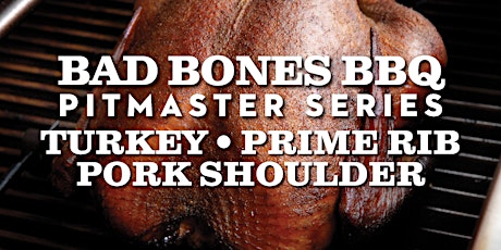 Bad Bones BBQ Pitmaster Series: Turkey, Pork Shoulder & Prime Rib