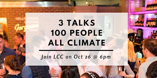 3 talks, 100 people, all climate - London Climate Connection