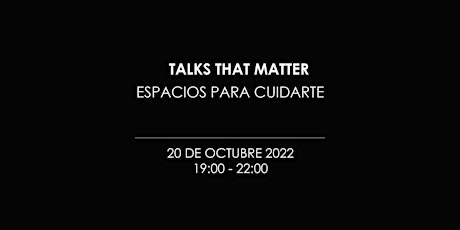 Talks That Matter: Espacios para Cuidarte
