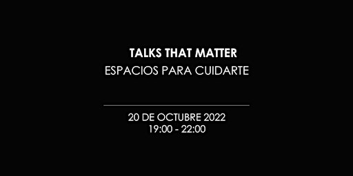 Talks That Matter: Espacios para Cuidarte