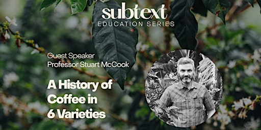 Guest Speaker Professor Stuart McCook:  A History of Coffee in 6 Varieties
