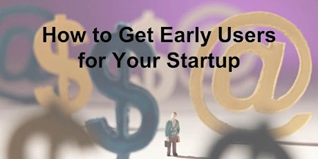 Seminar:  How to get Early Users for your Startup
