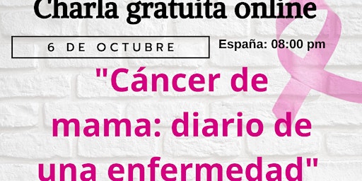 CHARLA GRATUITA CANCER DE MAMA: DIARIO DE UNA ENFERMEDAD