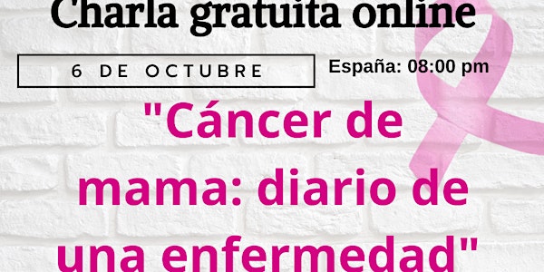 CHARLA GRATUITA CANCER DE MAMA: DIARIO DE UNA ENFERMEDAD