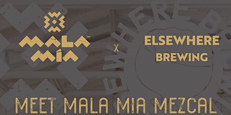 Elsewhere Brewing presents: Meet Mala Mía Mezcal!