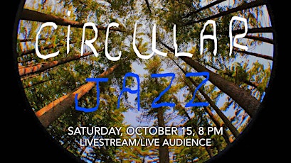 Circular Jazz, October 15, 8 PM, Livestream/Live Audience