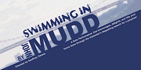 “ Swimming in Mudd” A Solo Performance