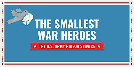 The Smallest War Heroes: The US Army Pigeon Service