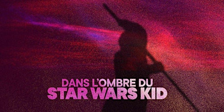 Film documentaire | Documentary film – Dans l'ombre du Star Wars Kid