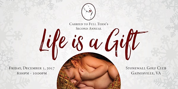 Carried to Full Term's 2017 Annual Life is a Gift