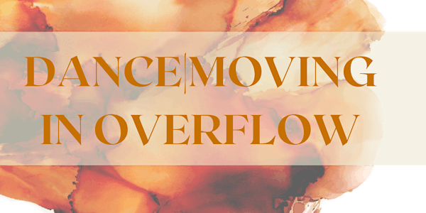 DANCE | MOVING IN OVERFLOW