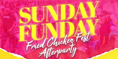 Sunday Funday Fried Chicken Fest Afterparty !