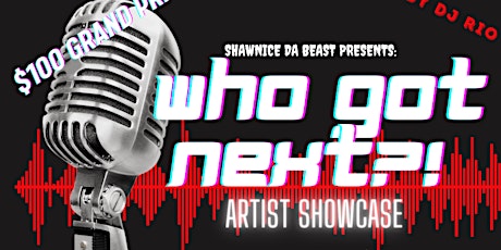 Shawnice Da Beast Presents: "WHO GOT NEXT” SHOWCASE