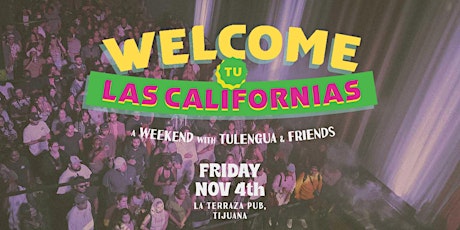Welcome tu Las Californias (FRIDAY TICKETS)