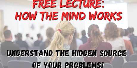 How the mind works - Understand the hidden source of your problems!