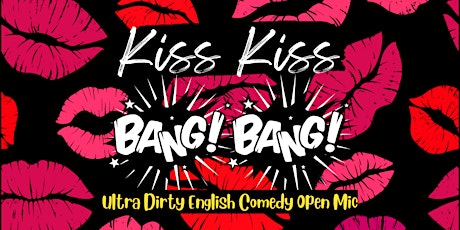 Kiss Kiss Bang Bang: Ultra Dirty Comedy | English & Pay What You Want