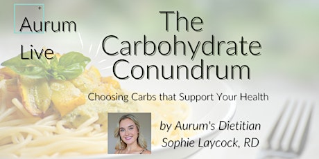 The Carbohydrate Conundrum: Choosing Carbs to Support your Health